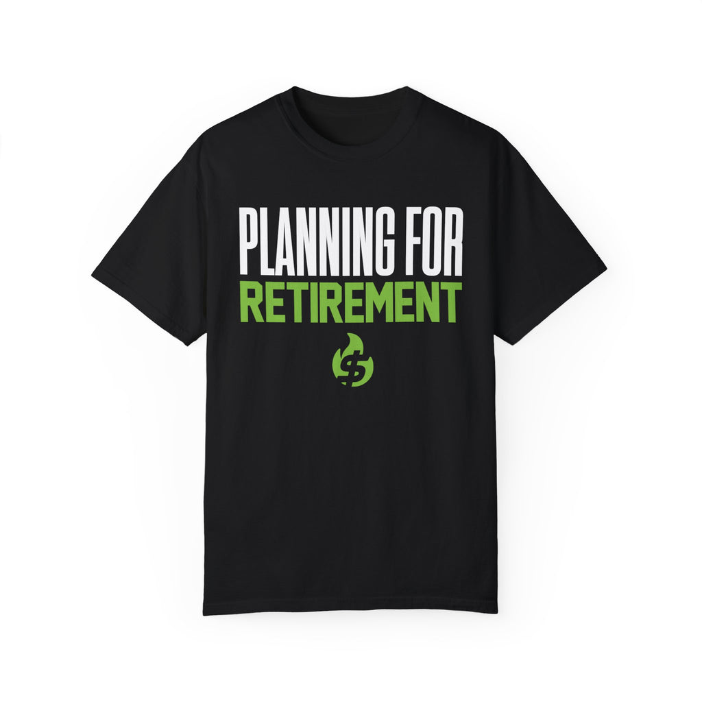 PLANNING FOR RETIREMENT T-SHIRT -- FIRESIDE BETS