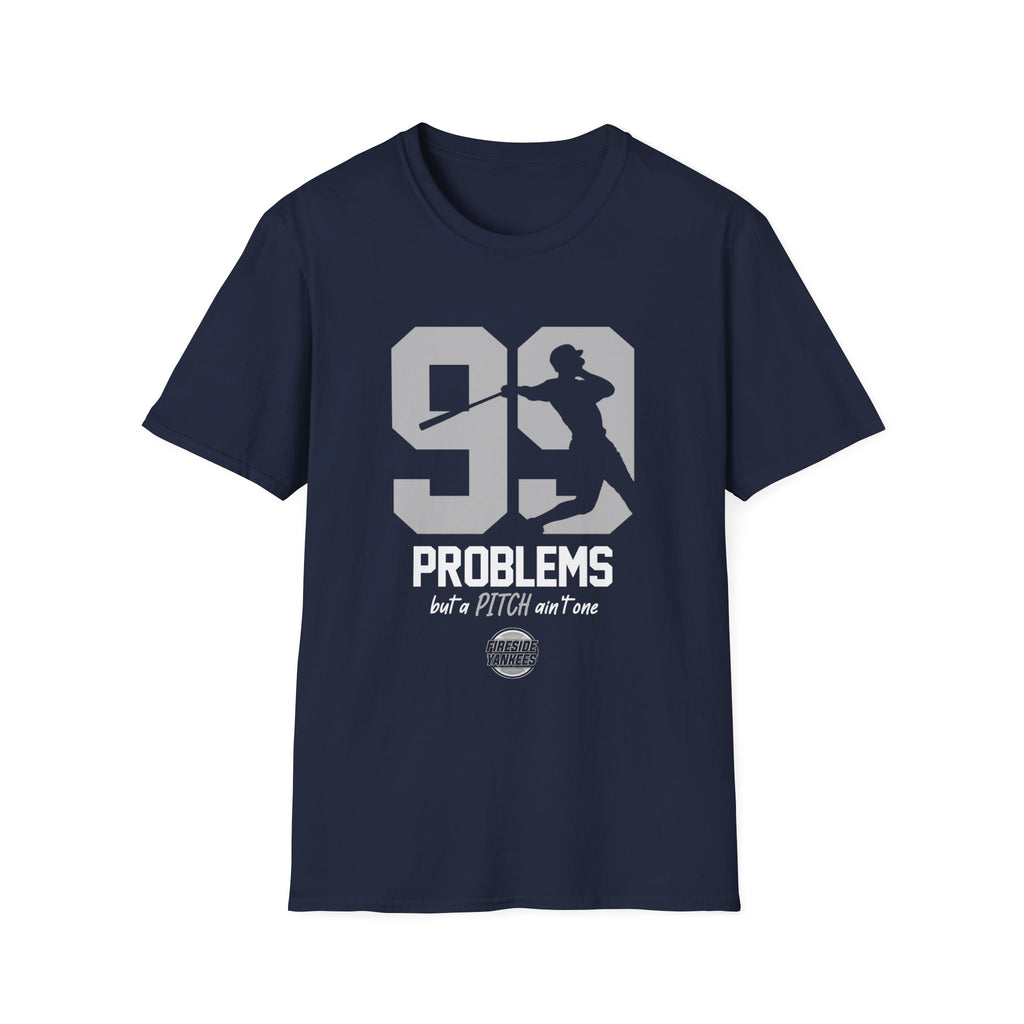 99 Problems But a PITCH Ain't One T-Shirt | Fireside Yankees